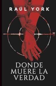 Donde muere la verdad - Raúl York Donde muere la verdad - Raúl York