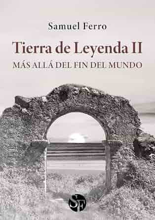Tierra de leyenda II - Más allá del fin del mundo - Samuel Ferro