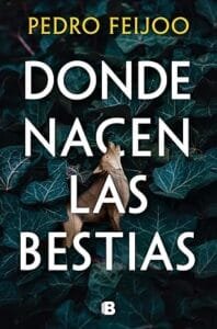 Donde nacen las bestias, de Pedro Feijoo Portada en castellano de Donde nacen las bestias, de Pedro Feijoo